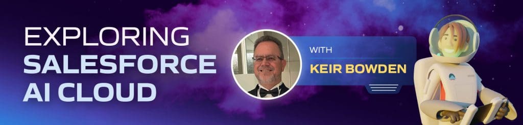 Expert Insight: Exploring Salesforce AI Cloud with Keir Bowden